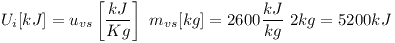 [tex] U_i[kJ]= u_{vs} \left[ kJ \over Kg \right]~ m_{vs} [kg] = 2600 {kJ \over kg}~ 2kg = 5200 kJ [/tex]
