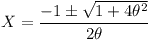 [tex]X = \frac{-1 \pm \sqrt{1 + 4 \theta^2}}{2 \theta }[/tex]