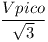 [tex]\frac{Vpico}{\sqrt{3}}[/tex]