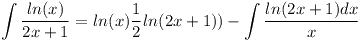 [tex]\int \frac{ln(x)}{2x+1}=ln(x)\frac{1}{2}ln(2x+1))-\int \frac{ln(2x+1)dx}{x}[/tex]