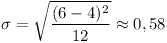 [tex]\sigma = \sqrt{\frac{(6-4)^{2}}{12}} \approx 0,58[/tex]