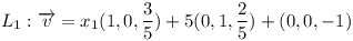[tex]L_1: \overrightarrow{v} = x_1(1,0,\frac{3}{5}) +5(0,1,\frac{2}{5}) + (0,0,-1)[/tex]