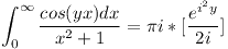 [tex]\int_{0}^{\infty} \frac{cos(yx)dx}{x^2+1}=\pi i*[\frac{e^{i^2y}}{2i}][/tex]