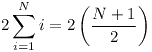 [tex]2 \sum_{i = 1}^N i = 2 \left( \frac{N + 1}{2} \right)[/tex]