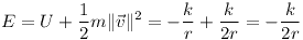 [tex]E = U + \frac{1}{2}m \| \vec v \|^2 = - \frac{k}{r} + \frac{k}{2r} = - \frac{k}{2r}[/tex]