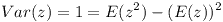 [tex]Var(z)= 1= E(z^2)-(E(z))^2[/tex]