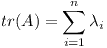 [tex]tr(A)= \sum _{i=1}^{n} \lambda_i[/tex]