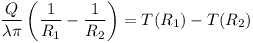 [tex]\frac{Q}{\lambda \pi}\left( \frac{1}{R_1} - \frac{1}{R_2} \right ) = T(R_1) - T(R_2)[/tex]