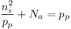 [tex]\frac{n_{i}^{2}}{p_{p}} + N_{a} = p_{p}[/tex]