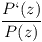 [tex]\frac{P`(z)}{P(z)}[/tex]