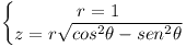 [tex]\left\{\begin{matrix}r = 1 \\ z= r \sqrt{cos^2 \theta - sen^2 \theta }\end{matrix}\right.[/tex]