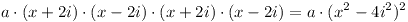 [tex] a \cdot (x+2i) \cdot (x-2i) \cdot (x+2i) \cdot (x-2i) = a \cdot (x^2-4i^2)^2 [/tex]