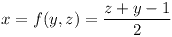 [tex]x = f(y, z) = \frac{z + y - 1}2[/tex]