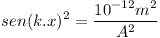 [tex]sen(k.x)^2=\frac{10^{-12}m^2}{A^2}[/tex]