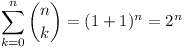 [tex] \sum_{k=0}^n {n\choose k} = (1+1)^n = 2^n[/tex]