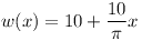 [tex]w(x)= 10 + \frac{10}{\pi} x[/tex]