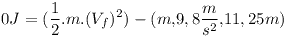 [tex]0J=(\frac{1}{2}.m.(V_f)^2)-(m. 9,8\frac{m}{s^2}.11,25m)[/tex]