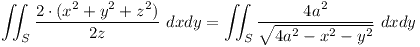 [tex]\iint_{S}{\frac{2 \cdot ( x^{2} + y^{2} + z^{2} )}{2z} \,\, dxdy} = \iint_{S}{\frac{4a^{2} }{\sqrt{4a^{2} - x^{2} - y^{2}}} \,\, dxdy}[/tex]