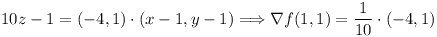 [tex]10z - 1 = (-4,1) \cdot (x - 1, y - 1) \Longrightarrow \nabla f(1, 1) = \frac{1}{10} \cdot (-4, 1)[/tex]