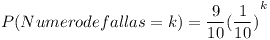 [tex]P(Numero de fallas = k)= \frac{9}{10}{(\frac{1}{10})}^k[/tex]