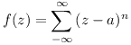 [tex]f(z)=\sum_{-\infty}^\infty{(z-a)^n} [/tex]