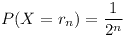 [tex]P(X=r_n)=\frac{1}{2^{n}}[/tex]