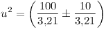 [tex]u^2 = \left(\frac{100}{3.21}\pm\frac{10}{3.21}\right)[/tex]