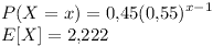 [tex]P(X=x)=0.45(0.55)^{x-1}\\E[X]=2.222[/tex]