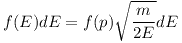 [tex]f(E)dE = f(p)\sqrt{\dfrac{m}{2E}}dE[/tex]
