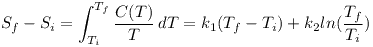 [tex]S_f-S_i=\int_{T_i}^{T_f}\frac{C(T)}{T}\,dT=k_1(T_f-T_i)+k_2ln(\frac{T_f}{T_i})[/tex]