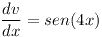 [tex]\frac{dv}{dx}=sen(4x)[/tex]