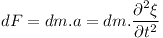 [tex]dF=dm.a=dm.\frac{{\partial^2  \xi}}{{\partial t^2}}[/tex]
