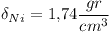 [tex]\delta _{Ni}=1.74\frac{gr}{cm^{3}}[/tex]