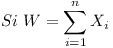 [tex]Si \ W= \mathop{\sum}_{i = 1}^{n} {X_i}[/tex]