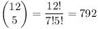 [tex]\left(\begin{matrix} 12 \\ 5 \end{matrix}\right)=\frac{12!}{7!5!}=792[/tex]