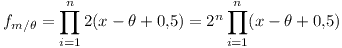 [tex] f_{m/\theta} = \prod_{i=1}^{n} 2(x - \theta + 0.5) = 2^n\prod_{i=1}^{n} (x - \theta + 0.5) [/tex]