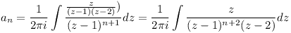 [tex]a_n=\frac{1}{2\pi i}\int \frac{\frac{z}{(z-1)(z-2)})}{(z-1)^{n+1}}dz=\frac{1}{2\pi i}\int \frac{z}{(z-1)^{n+2}(z-2)}dz[/tex]