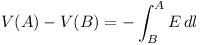 [tex]V(A)-V(B)=-\int _B^A E \,dl[/tex]