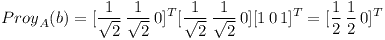 [tex]{Proy}_{A}(b) = [\frac{1}{\sqrt{2}} \, \frac{1}{\sqrt{2}} \, 0]^T [\frac{1}{\sqrt{2}} \, \frac{1}{\sqrt{2}} \, 0] [1 \, 0 \, 1]^T = [\frac{1}{2} \, \frac{1}{2} \, 0]^T[/tex]