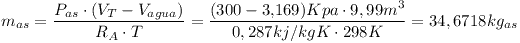[tex] m_{as} = \frac{P_{as} \cdot (V_T - V_{agua})}{R_A \cdot T} = \frac{(300-3.169)Kpa \cdot 9,99 m^3}{0,287 kj/kg K \cdot 298K} = 34,6718 kg_{as} [/tex]