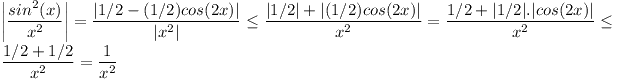 [tex] \left |{\frac{sin^2(x)}{x^2}}\right |=\frac{\left |{1/2- (1/2)cos(2x)}\right |}{\left |x^2\right |}\le\frac{{|1/2|+ |(1/2)cos(2x)|}}{x^2}=\frac{{1/2+ |1/2|.|cos(2x)|}}{x^2}\le\frac{1/2+ 1/2}{x^2}=\frac{1}{x^2} [/tex]