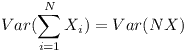 [tex]Var(\mathop{\sum}_{i = 1}^{N} X_{i})=Var(NX) [/tex]