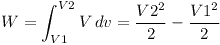 [tex]W= \int_{V1}^{V2} V \,dv = \frac{V2^2}{2}- \frac{V1^2}{2}[/tex]