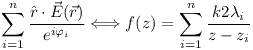 [tex]\sum_{i=1}^n{\frac{\hat{r}\cdot{\vec{E}(\vec{r})}}{e^{i \varphi_i}}} \Longleftrightarrow{f(z)=\sum_{i=1}^n{\frac{k2 \lambda_i}{z-z_i}}}[/tex]