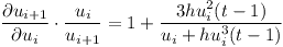 [tex] \frac { \partial u _{i+1} }{ \partial u _{i} } \cdot    \frac { u _{i} }{ u _{i+1} }= 1  +   \frac {3hu _{i}  ^{2}(t-1) }{u _{i}  +  hu _{i}  ^{3}(t-1)}[/tex]