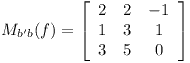 [tex]M_{b'b}(f) = \left[\begin{array}{ccc}2 & 2 & -1\\1 & 3 & 1\\3 & 5 & 0\end{array}\right][/tex]