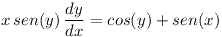 [tex]x \, sen(y) \, \frac{dy}{dx} = cos(y) + sen(x)[/tex]