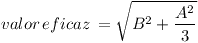[tex]valor\,eficaz\, = \sqrt {{B^2} + \frac{{{A^2}}}{3}} [/tex]