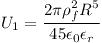 [tex]U_1 = \frac{2 \pi \rho_f^2 R^5}{45 \epsilon_0 \epsilon_r }[/tex]