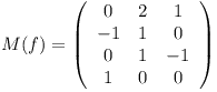 [tex]M(f) = \left(\begin{array}{cccc}0 &  2 & 1 \\-1 & 1 & 0 \\0 & 1 & -1 \\1 & 0  & 0 \end{array}\right)[/tex]